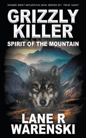 Grizzly Killer : Spirit of the Mountain - Lane R. Warenski