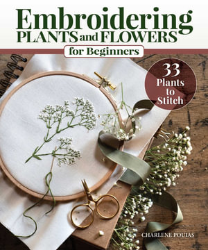 Embroidering Plants and Flowers for Beginners : 33 Plants to Stitch - Charlene Pourias