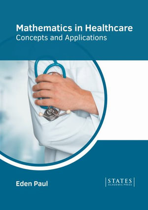 Mathematics in Healthcare : Concepts and Applications - Eden Paul