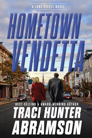 Hometown Vendetta : A Luke Steele Novel - Traci Hunter Abramson