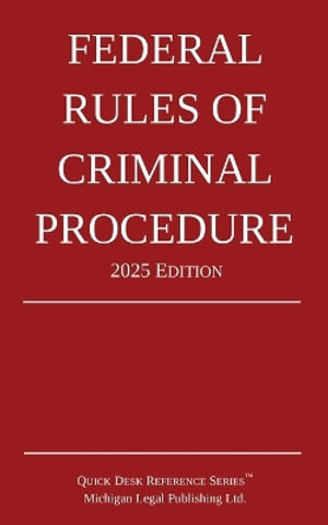 Federal Rules of Criminal Procedure; 2025 Edition - Michigan Legal Publishing Ltd.