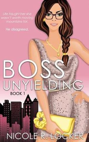 Boss Unyielding : A Secret Baby Office Romance - Nicole R Locker