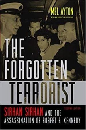 The Forgotten Terrorist : Sirhan Sirhan and the Assassination of Robert F. Kennedy, Second Edition - Mel Ayton