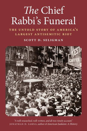 The Chief Rabbi's Funeral : The Untold Story of America's Largest Antisemitic Riot - Scott D. Seligman