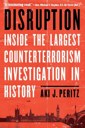 Disruption : Inside the Largest Counterterrorism Investigation in History - Aki J. Peritz