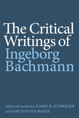 The Critical Writings of Ingeborg Bachmann : Studies in German Literature Linguistics and Culture - Ingeborg Bachmann