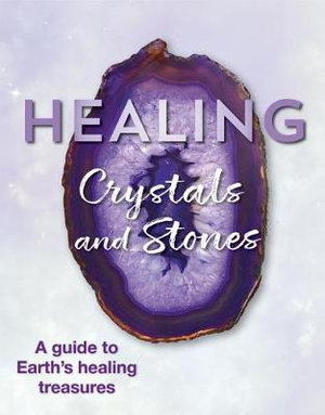 Healing Crystals and Stones : A Guide to Earth's Healing Treasures - Publications International Ltd