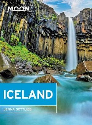 Moon Iceland: With a Road Trip on the Ring Road : Waterfalls, Glaciers & Hot Springs - Jenna Gottlieb