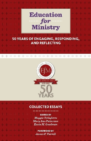 Education for Ministry 50 Years of Engaging, Responding, and Reflecting : Collected Essays - Maggie Taliaferro