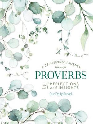 A Devotional Journey Through Proverbs : 31 Reflections and Insights from Our Daily Bread - Our Daily Bread Ministries