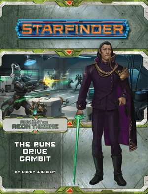 Starfinder Adventure Path: The Rune Drive Gambit  : Against the Aeon Throne: Book 3 of 3 - Larry Wilhelm