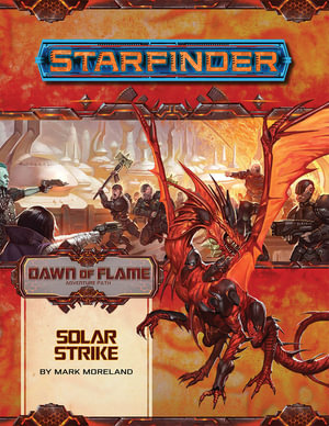Starfinder Adventure Path: Solar Strike : Dawn of Flame: Book 5 of 6 - Mark Moreland