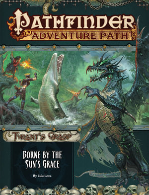 Pathfinder Adventure Path: Borne by the Sun's Grace : Tyrant's Grasp: Book 5 of 6 - Luis Loza