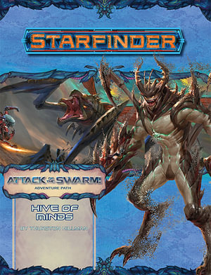 Starfinder Adventure Path: Hive of Minds : Attack of the Swarm!: Book 5 of 6 - Thurston Hillman