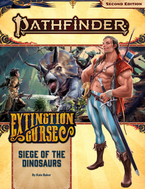 Pathfinder Adventure Path: Siege of the Dinosaurs (P2) : Extinction Curse: Book 4 of 6 - Kate Baker