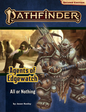 Pathfinder Adventure Path: All or Nothing (P2) : Agents of Edgewatch: Book 3 of 6 - Jason Keeley