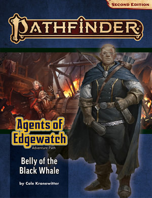 Pathfinder Adventure Path: Belly of the Black Whale (P2) : Agents of Edgewatch: Book 5 of 6 - Cole Cronewitter