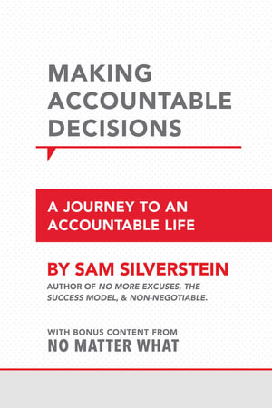 Making Accountable Decisions : A Journey to an Accountable Life - Sam Silverstein