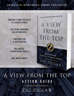 A View from the Top Action Guide : Your Guide to Moving from Success to Significance - Zig Ziglar