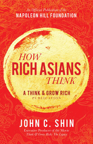 How Rich Asians Think : Think and Grow Rich Publication - John C. Shin