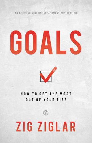 Goals : How to Get the Most out of Your Life - Zig Ziglar