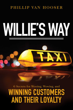 Willie's Way : 6 Secrets for Wooing, Wowing, and Winning Customers and Their Loyalty - Phillip Van Hooser