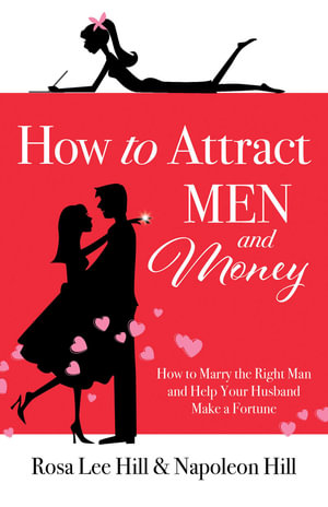 How to Attract Men and Money: How to Marry the Right Man and Help Your : Husband a Fortune - Rosa Lee Hill