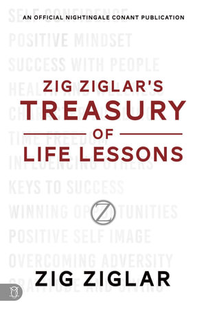 Zig Ziglar's Treasury of Life Lessons : An Official Nightingale Conant Publication - Zig Ziglar