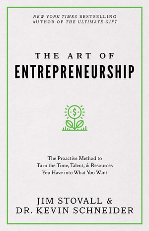 The Art of Entrepreneurship : The Proactive Method to Turn the Time, Talent, and Resources You Have Into What You Want - Jim Stovall