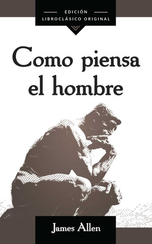 Como Piensa El Hombre (as a Man Thinketh) - James Allen