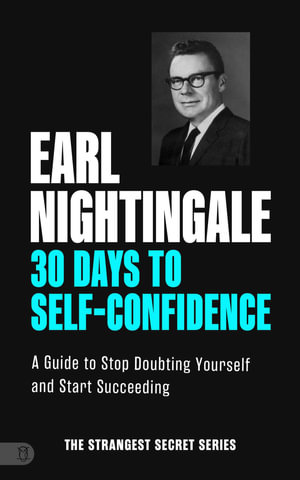 30 Days to Self-Confidence : A Guide to Stop Doubting Yourself and Start Succeeding - Earl Nightingale