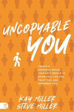 Uncopyable You : Create a Personal Brand that Gets People to Know You, Like You, Trust You, and Remember You! - Steve Miller