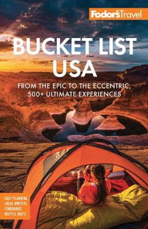 Fodor's Bucket List USA : From the Epic to the Eccentric, 500+ Ultimate Experiences - Fodor's Travel Guides