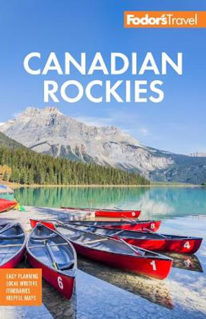 Fodor's Canadian Rockies : with Calgary, Banff, and Jasper National Parks - Fodor's Travel Guides