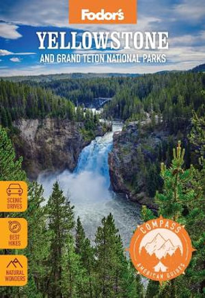 Compass American Guides : Yellowstone and Grand Teton National Parks - Fodor's Travel Guides