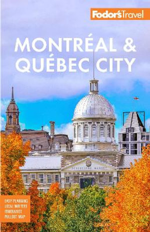 Fodor's Montreal & Quebec City : Full-Color Travel Guide - Fodor's Travel Guides