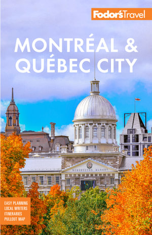 Fodor's Montreal & Quebec City : Full-Color Travel Guide - Fodor's Travel Guides