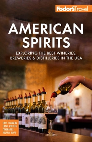 Fodor's American Spirits : Exploring the Best Wineries, Breweries, and Distilleries in the USA - Fodor's Travel Guides