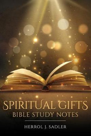 Spiritual Gifts : Bible Study Notes - Herrol Sadler