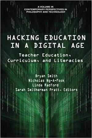 Hacking Education in a Digital Age : Teacher Education, Curriculum, and Literacies - Bryan Smith