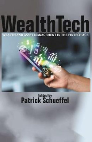 WealthTech : Wealth and Asset Management in the FinTech Age - Patrick Schueffel