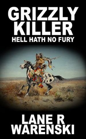 Grizzly Killer : Hell Hath No Fury - Lane R Warenski