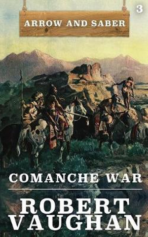 Comanche War : Arrow and Saber Book 3 - Robert Vaughan