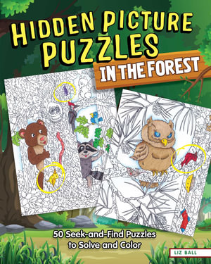 Hidden Picture Puzzles in the Forest : 50 Seek-and-Find Puzzles to Solve and Color - Liz Ball