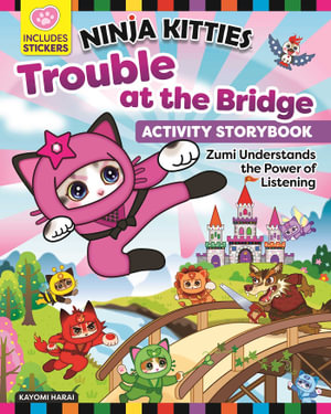 Ninja Kitties Trouble at the Bridge Activity Storybook : Zumi Understands the Power of Listening - Kayomi Harai