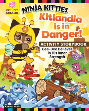 Ninja Kitties Kitlandia is in Danger! Activity Storybook : Bee-Bee Believes in His Inner Strength - Kayomi Harai