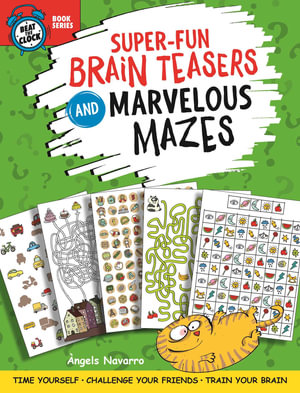 Super-Fun Brain Teasers and Marvelous Mazes : Time Yourself, Challenge Your Friends, Train Your Brain - Angels Navarro