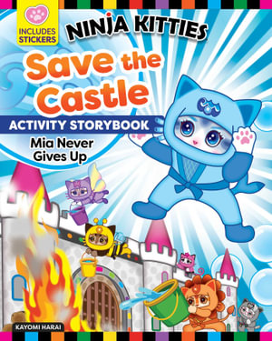 Ninja Kitties Save the Castle Activity Storybook: Mia Never Gives Up : Ninja Kitties - Kayomi Harai