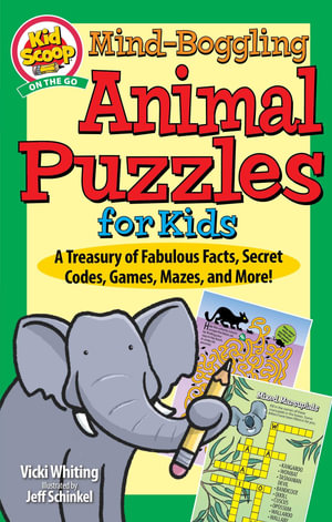 Mind-Boggling Animal Puzzles for Kids : A Treasury of Fabulous Facts, Secret Codes, Games, Mazes, and More! - Vicki Whiting