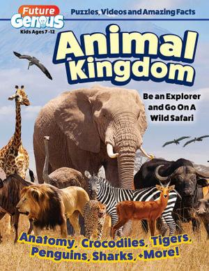 Future Genius: Animal Kingdom : Be an Explorer and Go On A Wild Safari - Editors of Happy Fox Books